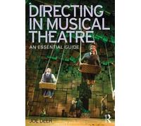 Directing in Musical Theatre : An Essential Guide