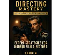 DIRECTING MASTERY | ADVANCED DIRECTING SECRETS UNVEILED | EXPERT STRATEGIES FOR MODERN FILM DIRECTORS | 100+ PRO TIPS AND TRICKS