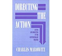 Directing the Action (Applause Acting Series): Acting and Directing in the Contemporary Theatre