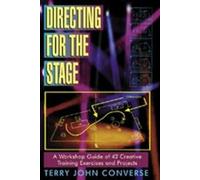 Directing the Stage: A Workshop Guide of Creative Exercises and Projects: A Workshop Guide of 42 Creating Training Exercises and Projects: A Workshop Guide of Creative Exercises & Projects