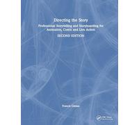 Directing the Story: Professional Storytelling and Storyboarding for Animation, Comics and Live Action
