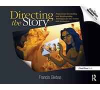 Directing the Story: Professional Storytelling and Storyboarding Techniques for Live Action and Animation