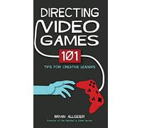 Directing Video Games: 101 Tips for Creative Leaders