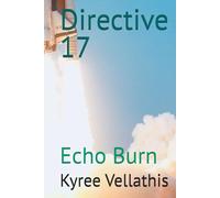 Directive 17: Echo Burn (The Directive Scroll Series is a collection of sovereign field manuals designed for high-level operatives navigating mimic-infes)