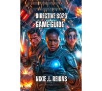 DIRECTIVE 8020 Game Guide: Walkthrough for Saving All Crew,Navigate the Dark Spaceship, Outsmart the Mimics, Survive Every Hazard, Achieve Perfect Endings.