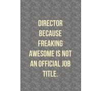 Director Because Freaking Awesome is not an Official Job Title.: Elegant Lined notebook with 120 pages 6 x 9 inches, ideal ascompany gift for Boss, team and colleagues.