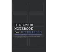 Director Notebook for Filmmakers: A Storyboard Notebook with Storyboard Templates and Writing Pages for Directors, Cinematographers and Film Students