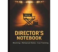 Director’s Notebook: Blocking, Rehearsal Notes & Cue Tracking Journal: Simple & Flexible Rehearsal Planner for Scene Notes, Stage Direction & Production Organization