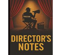 Director’s Notes: Scene Planning, Blocking Notes, Cue Sheets & Rehearsal Journal for Theater Directors & Drama Teachers