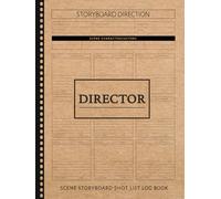 Director Scene Storyboard Shot List Log Book: Film Director's Notebook. Map and Plan Every Scene. Ideal for Directors, Filmmakers, and Movie Enthusiasts