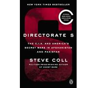 Directorate S: The C.I.A. and America's Secret Wars in Afghanistan and Pakistan