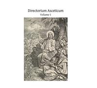 Directorium Asceticum: Guide to the Spiritual Life: Volume 1