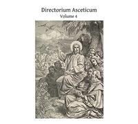 Directorium Asceticum: Guide to the Spiritual Life: Volume 4