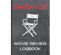 Director's Cut Movie Review Logbook: A Prompted Journal for Rating and Reviewing Films for Movie Lovers, Film Students, Paid and Unpaid Movie Critics