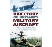 Directory of Britain's Military Aircraft Volume 1: Fighters, Ground Attack, Strike and Overland Reconnaissance