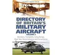 Directory of Britain's Military Aircraft Volume 2: Bombers, Over-Sea Reconnaissance, Transports, Tankers and Long-Range Surveillance