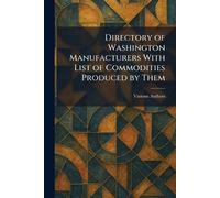Directory of Washington Manufacturers With List of Commodities Produced by Them