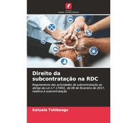 Direito da subcontratação na RDC: Regulamento das actividades de subcontratação ao abrigo da Lei n.º 17/001, de 08 de fevereiro de 2017, relativa à subcontratação