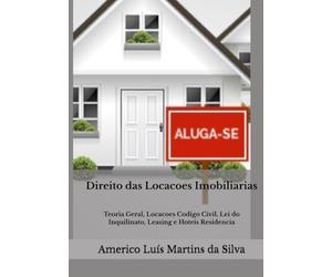 Direito das Locacoes Imobiliarias: Teoria Geral, Locacoes Codigo Civil, Lei do Inquilinato, Leasing e Hoteis Residencia