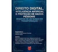 Direito Digital, Inteligência Artificial e Proteção de Dados Pessoais: Desafios de um mundo em transformação