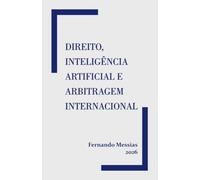 DIREITO, INTELIGÊNCIA ARTIFICIAL E ARBITRAGEM INTERNACIONAL