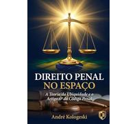 DIREITO PENAL NO ESPAÇO: A Teoria da Ubiquidade e o Artigo 6º do Código Penal (Fronteiras da Justiça)