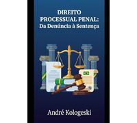 Direito Processual Penal: Da Denúncia à Sentença: Uma Análise Estratégica do Processo Penal Brasileiro (Série 15)