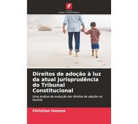 Direitos de adoção à luz da atual jurisprudência do Tribunal Constitucional: Uma análise da evolução dos direitos de adoção na Áustria