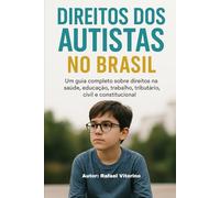 DIREITOS DOS AUTISTAS NO BRASIL: Um guia completo sobre direitos na saúde, educação, trabalho, tributário, civil e constitucional