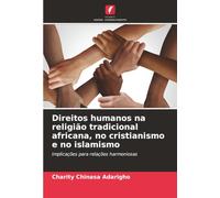 Direitos humanos na religião tradicional africana, no cristianismo e no islamismo: Implicações para relações harmoniosas