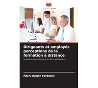 Dirigeants et employés perceptions de la formation à distance: Implications pratiques pour les organisations