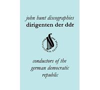 Dirigenten Der DDR. Conductors of the German Democratic Republic. 5 Discographies. Otmar Suitner, Herbert Kegel, Heinz Rogner (Rogner), Heinz Bongartz and Helmut Koch.