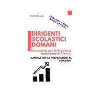 Dirigenti Scolastici Domani. Normativa per la Provincia autonoma di Trento: Manuale per la preparazione al concorso