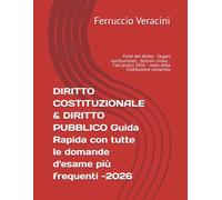 DIRITTO COSTITUZIONALE & DIRITTO PUBBLICO Guida Rapida con tutte le domande d'esame più frequenti -2026: Fonti del diritto · Organi costituzionali · ... 2026 - testo della Costituzione compreso