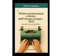 DIRITTO COSTITUZIONALE e DIRITTO dell'UNIONE EUROPEA 2025: Speciale concorsi pubblici (Nuova MANUALISTICA STUDIOPIGI)