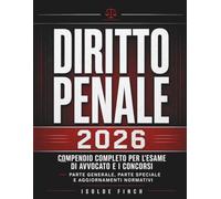Diritto Penale 2026: Compendio Completo per l'Esame di Avvocato e i Concorsi - Parte Generale, Parte Speciale e Aggiornamenti Normativi: 3 (Accademia del Successo - Diritto & Concorsi 2026)