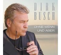 Dirk Busch - Dirk Busch: Ohne Wenn und Aber