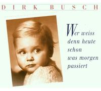 Dirk Busch - Wer Weiss Denn Heute Schon Was