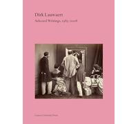 Dirk Lauwaert. Selected Writings, 1983-2008: 33 (Lieven Gevaert Series)