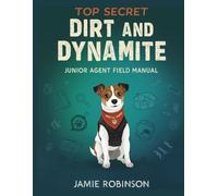 Dirt and Dynamite: Junior Agent Field Manual (Purposeful Play Dynamics)