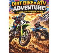 Dirt Bike & ATV Adventure Coloring Book: 40 Action-Packed Off-Road Coloring Pages + 4 Fun Activity Pages for Kids Ages 4-10 (Extreme Off-Road Vehicles Coloring Book Series)