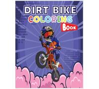 Dirt Bike Coloring Book: Big Motorcycle Coloring Book for Kids & Teens: 24 pages for coloring : 8.5 x 11, Cute Gift for Boys who love Dirt Bikes (Toddlers Preschoolers & Kindergarten)
