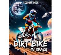 Dirt Bike in Space Coloring Book: A Motocross Coloring Book for Adults and Teens,