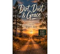 Dirt, Dust & Grace: Devotionals from Exit 222