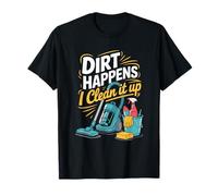 Dirt Happens I Clean It Up, Housekeeper Housekeeping T-Shirt