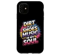 DIRT IN MY SHOES MUSIC IN MY SOUL Case for iPhone 11