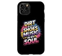 DIRT IN MY SHOES MUSIC IN MY SOUL Case for iPhone 11 Pro