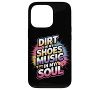 DIRT IN MY SHOES MUSIC IN MY SOUL Case for iPhone 13 Pro