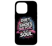 DIRT IN MY SHOES MUSIC IN MY SOUL Case for iPhone 14 Pro Max