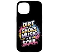 DIRT IN MY SHOES MUSIC IN MY SOUL Case for iPhone 15